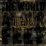 Through The Fire : The World at Our Feet